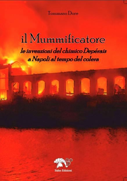 IL MUMMIFICATORE – Le invenzioni del chimico Depérais a Napoli al tempo del colera